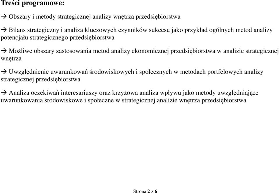 strategicznej wnętrza Uwzględnienie uwarunkowań środowiskowych i społecznych w metodach portfelowych analizy strategicznej przedsiębiorstwa Analiza oczekiwań