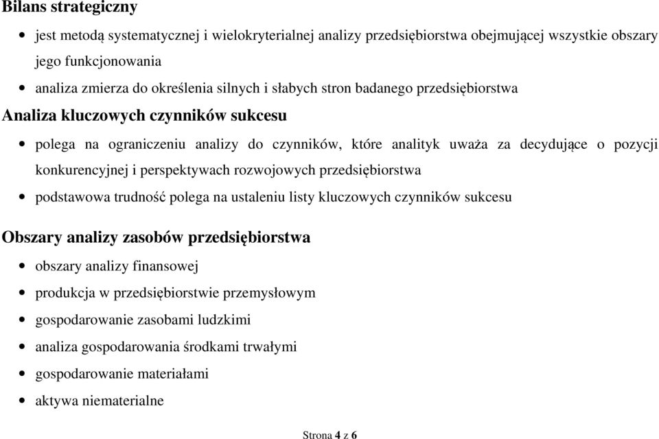 i perspektywach rozwojowych przedsiębiorstwa podstawowa trudność polega na ustaleniu listy kluczowych czynników sukcesu Obszary analizy zasobów przedsiębiorstwa obszary analizy