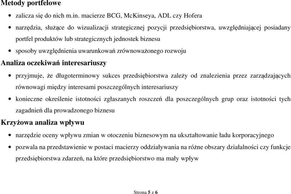 sposoby uwzględnienia uwarunkowań zrównoważonego rozwoju Analiza oczekiwań interesariuszy przyjmuje, że długoterminowy sukces przedsiębiorstwa zależy od znalezienia przez zarządzających równowagi