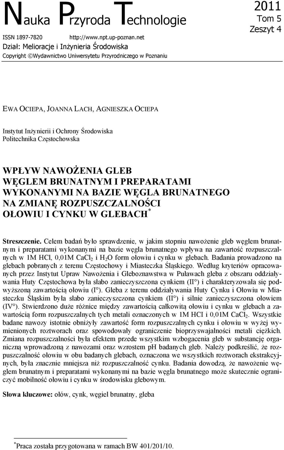 Środowiska Politechnika Częstochowska WPŁYW NAWOŻENIA GLEB WĘGLEM BRUNATNYM I PREPARATAMI WYKONANYMI NA BAZIE WĘGLA BRUNATNEGO NA ZMIANĘ ROZPUSZCZALNOŚCI OŁOWIU I CYNKU W GLEBACH * Streszczenie.