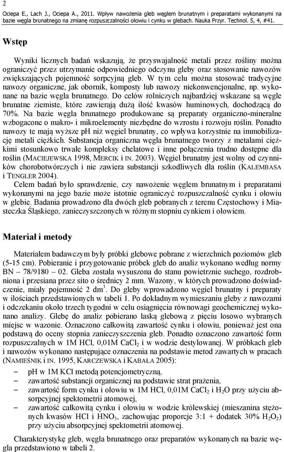 gleby oraz stosowanie nawozów zwiększających pojemność sorpcyjną gleb. W tym celu można stosować tradycyjne nawozy organiczne, jak obornik, komposty lub nawozy niekonwencjonalne, np.