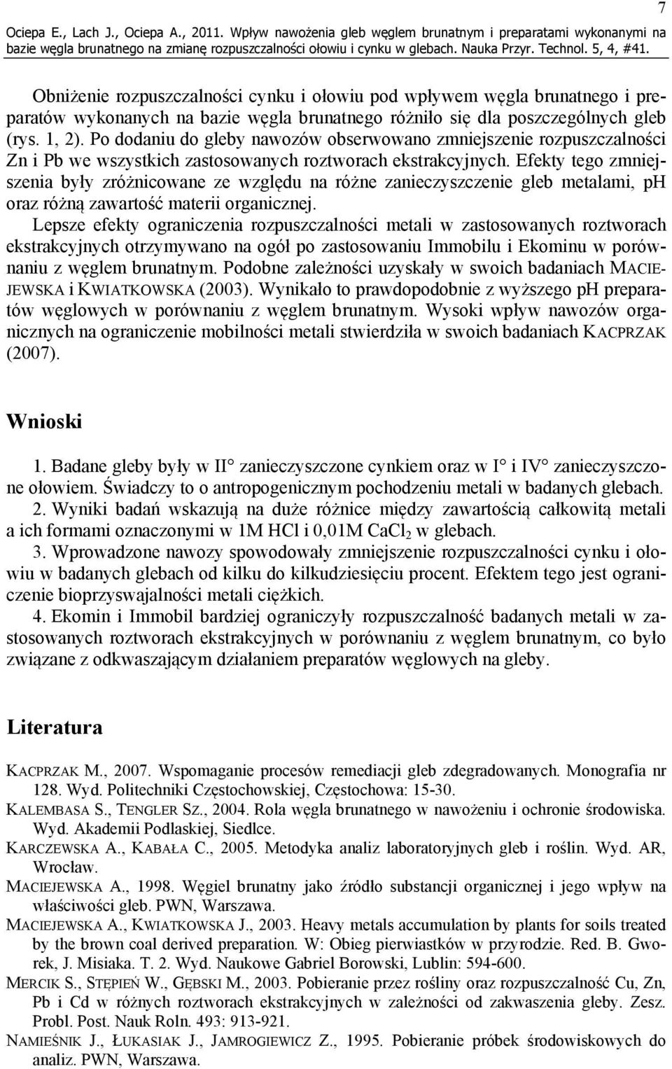 się dla poszczególnych gleb (rys. 1, 2). Po dodaniu do gleby nawozów obserwowano zmniejszenie rozpuszczalności Zn i Pb we wszystkich zastosowanych roztworach ekstrakcyjnych.