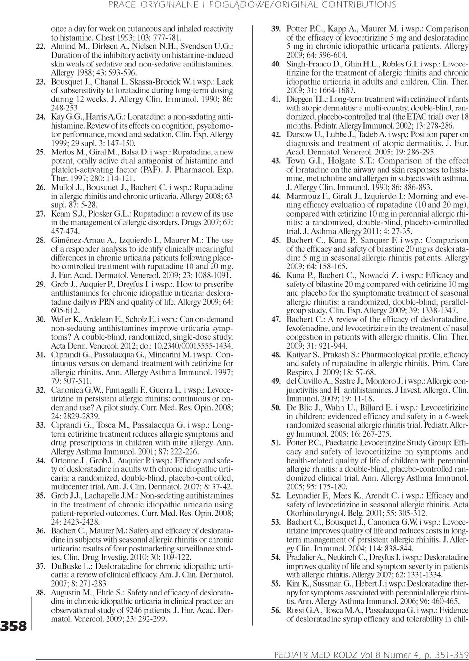 : Lack of subsensitivity to loratadine during long term dosing during 12 weeks. J. Allergy Clin. Immunol. 1990; 86: 248 253. 24. Kay G.G., Harris A.G.: Loratadine: a non sedating antihistamine.