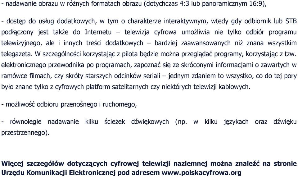 W szczególności korzystając z pilota będzie moŝna przeglądać programy, korzystając z tzw.