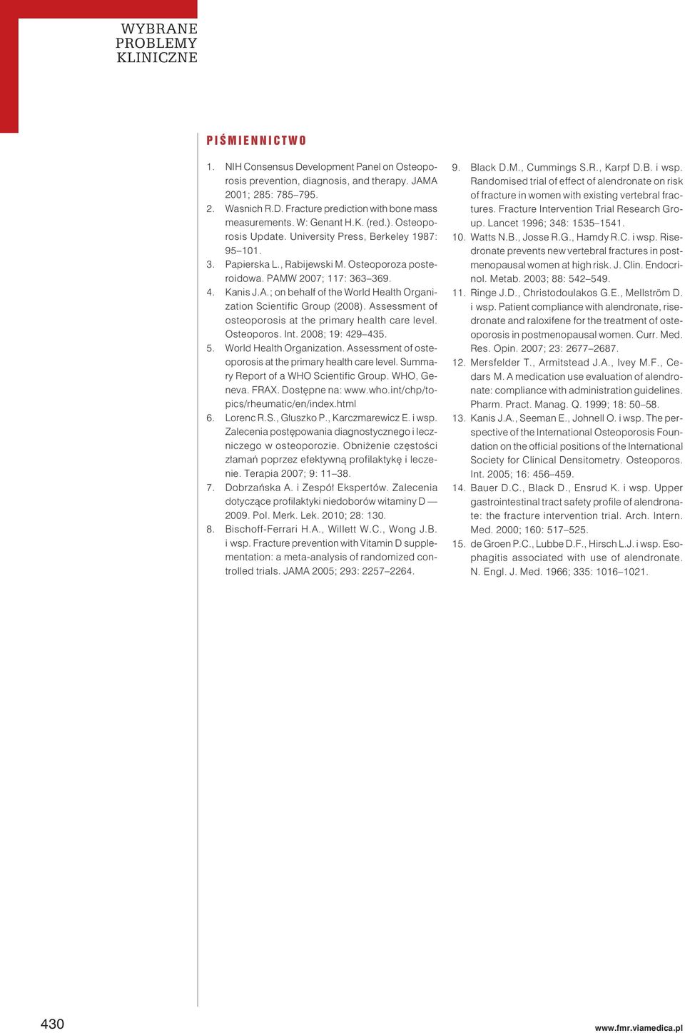 W 2007; 117: 363 369. 4. Kanis J.A.; on behalf of the World Health Organization Scientific Group (2008). Assessment of osteoporosis at the primary health care level. Osteoporos. Int.