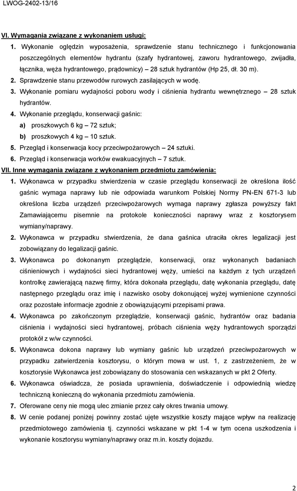 prądownicy) 28 sztuk hydrantów (Hp 25, dł. 30 m). 2. Sprawdzenie stanu przewodów rurowych zasilających w wodę. 3. Wykonanie pomiaru wydajności poboru wody i ciśnienia hydrantu wewnętrznego 28 sztuk hydrantów.