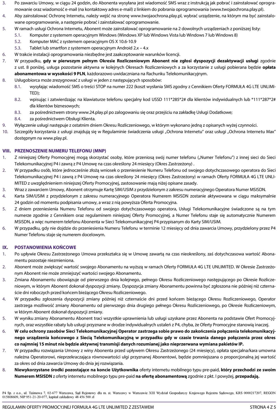 5. W ramach usługi Ochrona Internetu, Abonent może zainstalować oprogramowanie na 2 dowolnych urządzeniach z poniższej listy: 5.1.