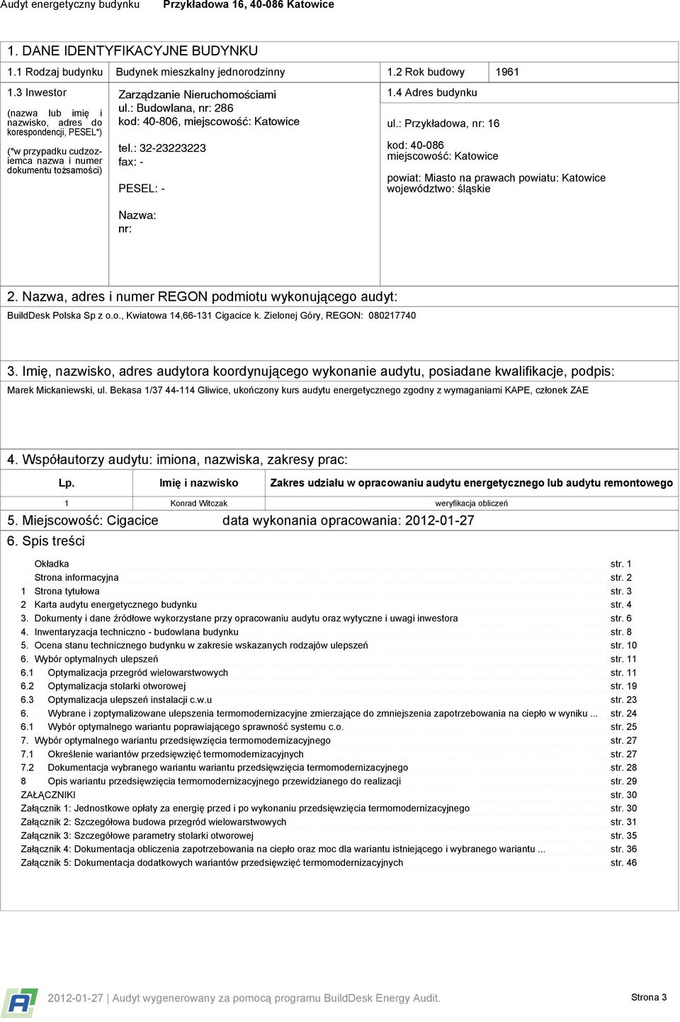 : Przykładowa, nr: 16 kod: 40-086 miejscowość: Katowice powiat: Miasto na prawach powiatu: Katowice województwo: śląskie 2.