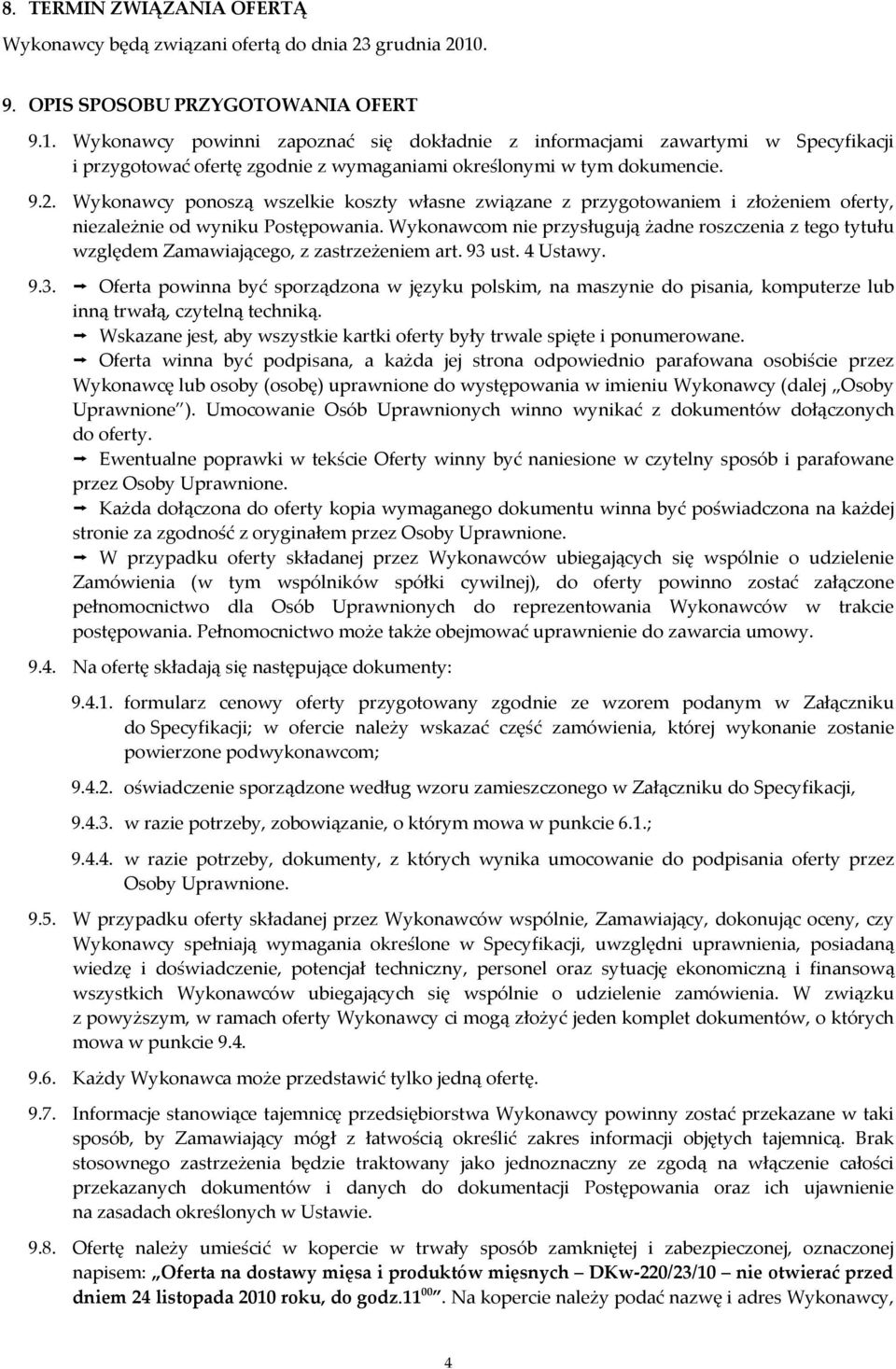 Wykonawcy ponoszą wszelkie koszty własne związane z przygotowaniem i złożeniem oferty, niezależnie od wyniku Postępowania.