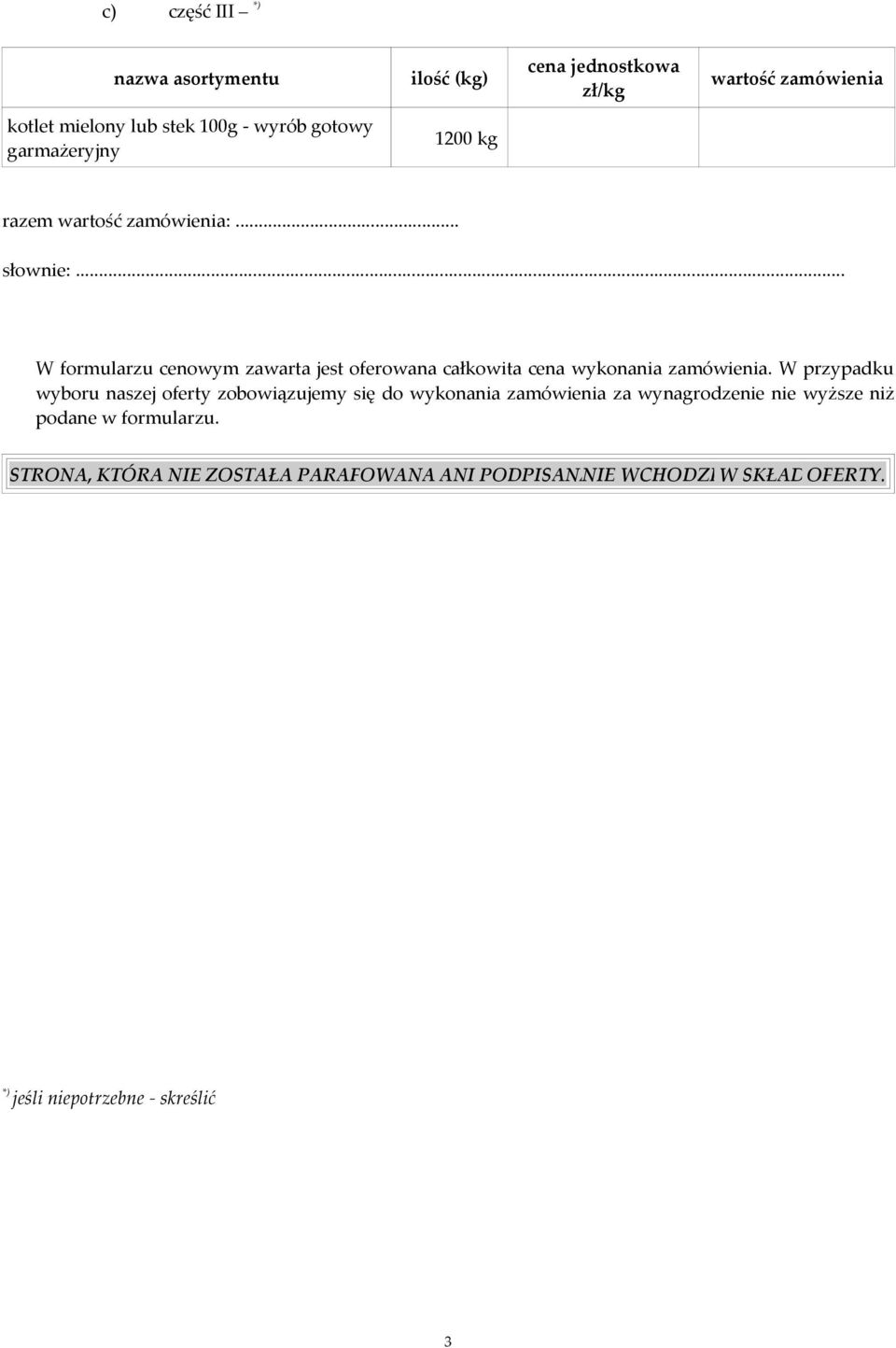 .. W formularzu cenowym zawarta jest oferowana całkowita cena wykonania zamówienia.