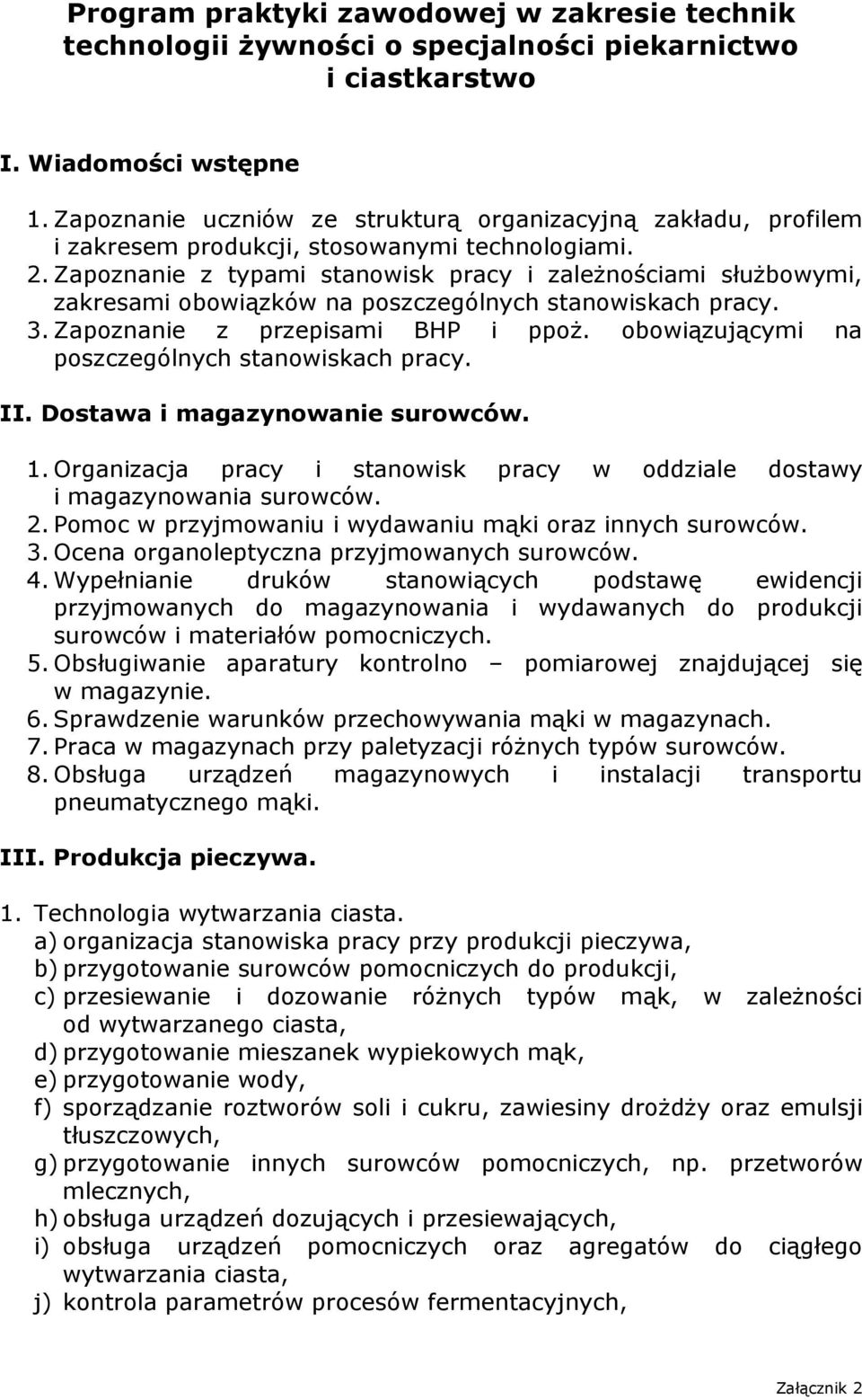 Zapoznanie z typami stanowisk pracy i zależnościami służbowymi, zakresami obowiązków na poszczególnych stanowiskach pracy. 3. Zapoznanie z przepisami BHP i ppoż.