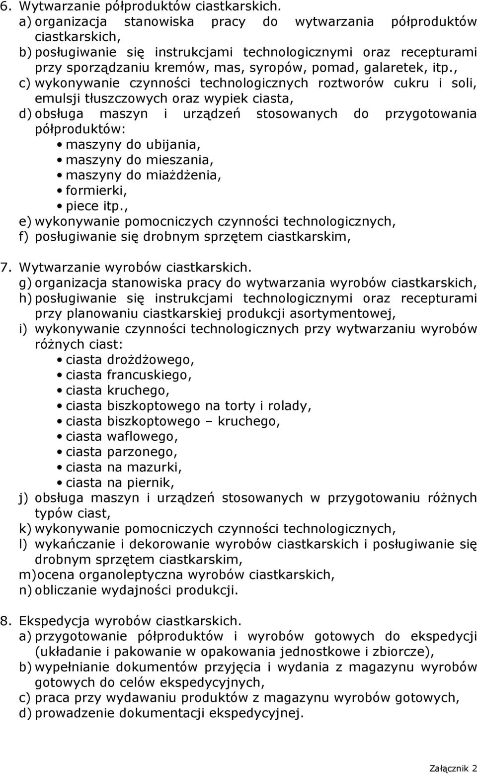 itp., c) wykonywanie czynności technologicznych roztworów cukru i soli, emulsji tłuszczowych oraz wypiek ciasta, d) obsługa maszyn i urządzeń stosowanych do przygotowania półproduktów: maszyny do