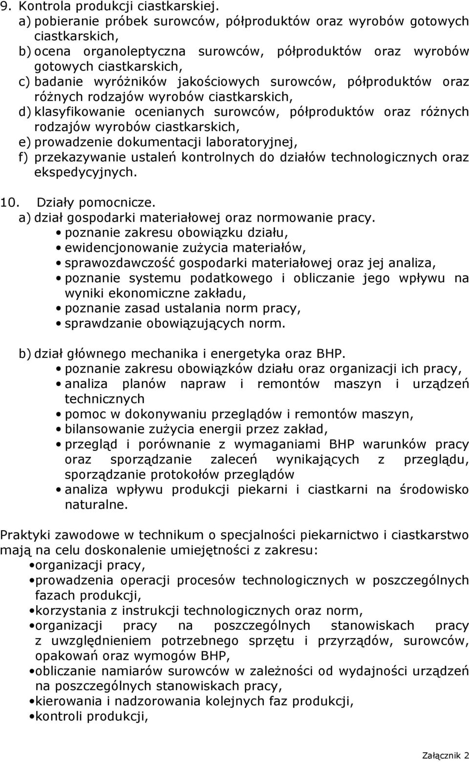 jakościowych surowców, półproduktów oraz różnych rodzajów wyrobów ciastkarskich, d) klasyfikowanie ocenianych surowców, półproduktów oraz różnych rodzajów wyrobów ciastkarskich, e) prowadzenie