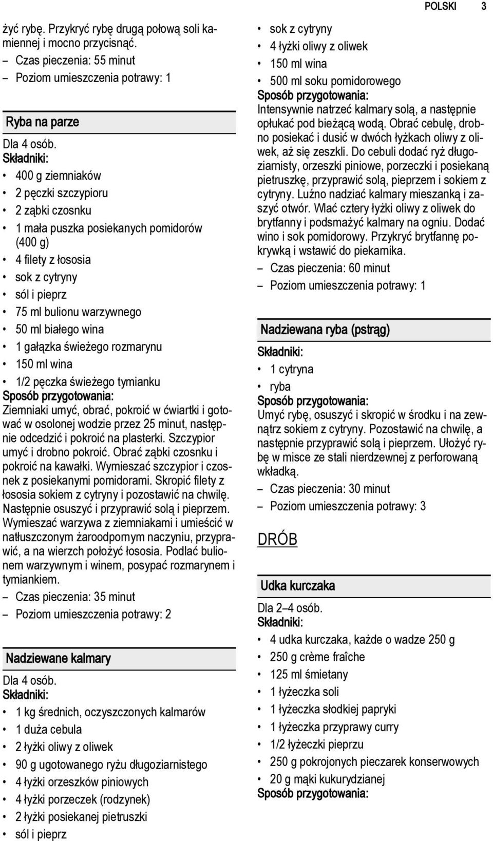 warzywnego 50 ml białego wina 1 gałązka świeżego rozmarynu 150 ml wina 1/2 pęczka świeżego tymianku Ziemniaki umyć, obrać, pokroić w ćwiartki i gotować w osolonej wodzie przez 25 minut, następnie