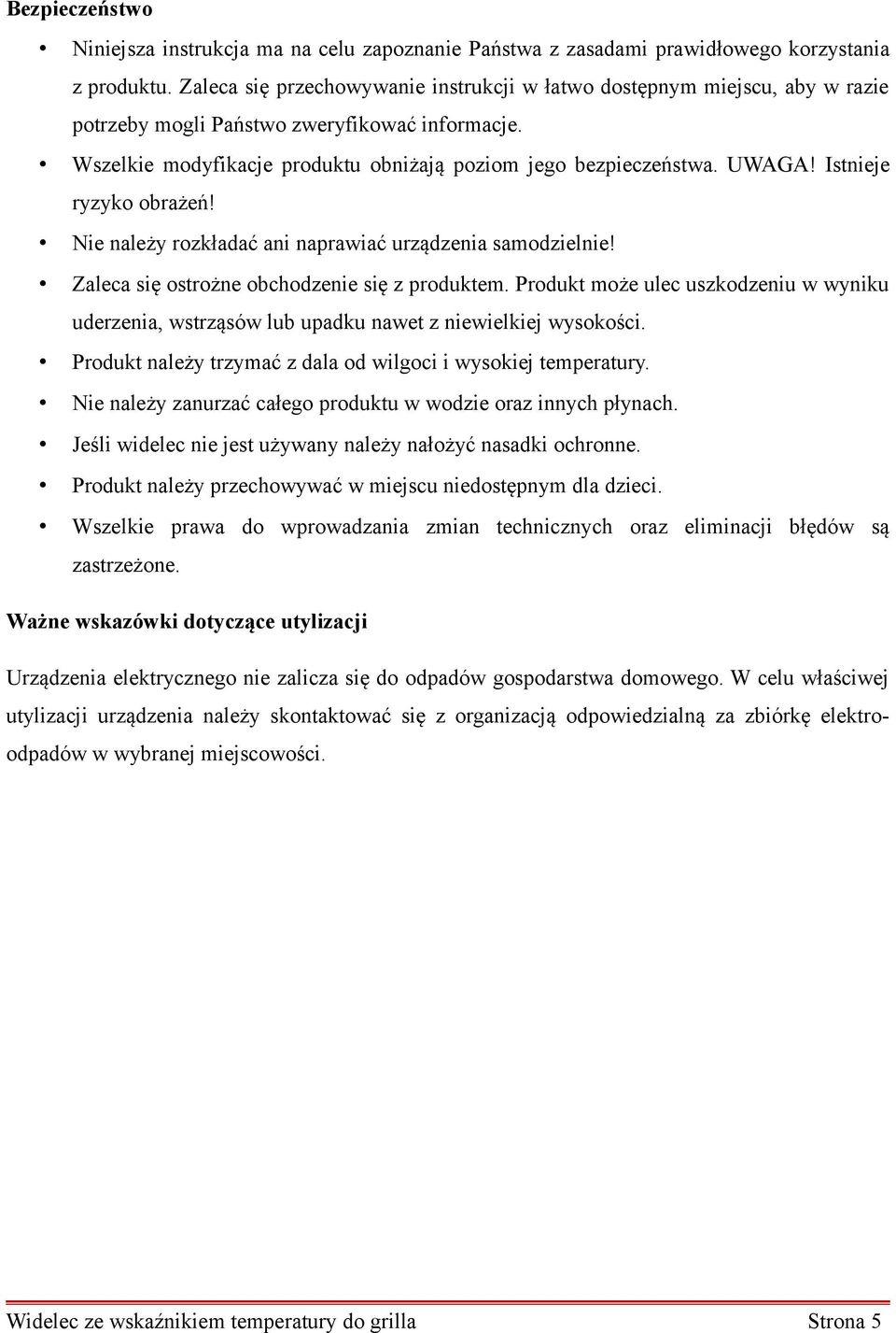 Istnieje ryzyko obrażeń! Nie należy rozkładać ani naprawiać urządzenia samodzielnie! Zaleca się ostrożne obchodzenie się z produktem.