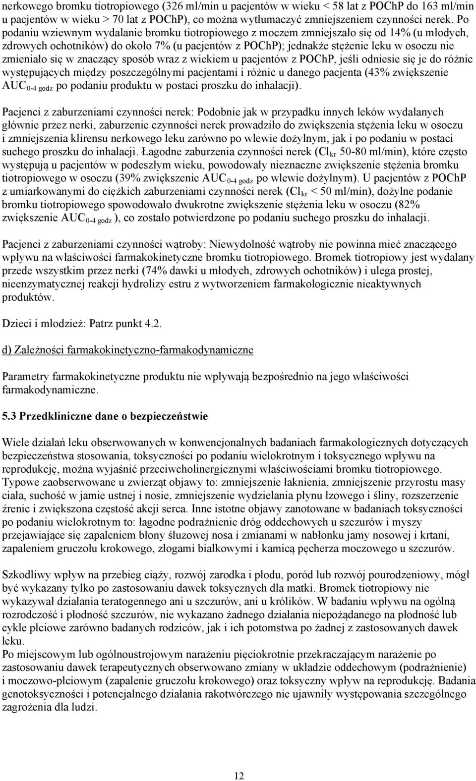 się w znaczący sposób wraz z wiekiem u pacjentów z POChP, jeśli odniesie się je do różnic występujących między poszczególnymi pacjentami i różnic u danego pacjenta (43% zwiększenie AUC 0-4 godz po