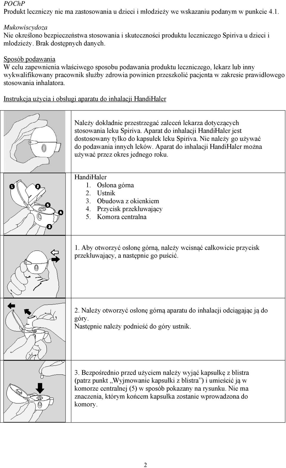 Sposób podawania W celu zapewnienia właściwego sposobu podawania produktu leczniczego, lekarz lub inny wykwalifikowany pracownik służby zdrowia powinien przeszkolić pacjenta w zakresie prawidłowego