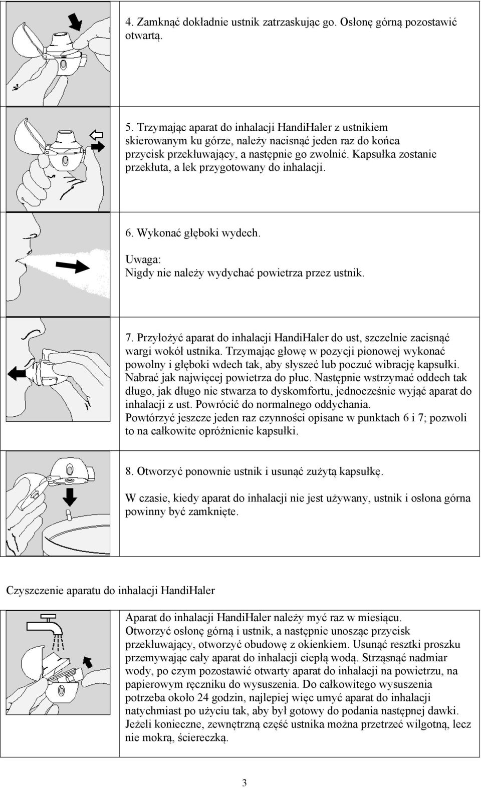 Kapsułka zostanie przekłuta, a lek przygotowany do inhalacji. 6. Wykonać głęboki wydech. Uwaga: Nigdy nie należy wydychać powietrza przez ustnik. 7.
