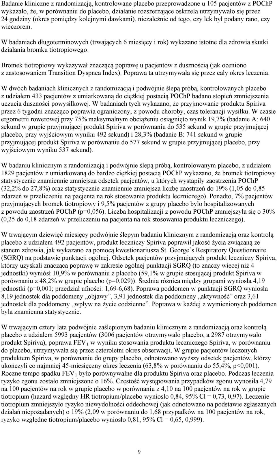 W badaniach długoterminowych (trwających 6 miesięcy i rok) wykazano istotne dla zdrowia skutki działania bromku tiotropiowego.