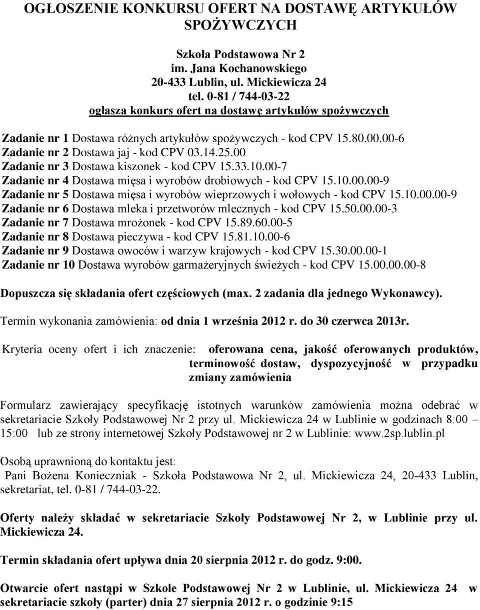00 Zadanie nr 3 Dostawa kiszonek - kod CPV 15.33.10.00-7 Zadanie nr 4 Dostawa mięsa i wyrobów drobiowych - kod CPV 15.10.00.00-9 Zadanie nr 5 Dostawa mięsa i wyrobów wieprzowych i wołowych - kod CPV 15.