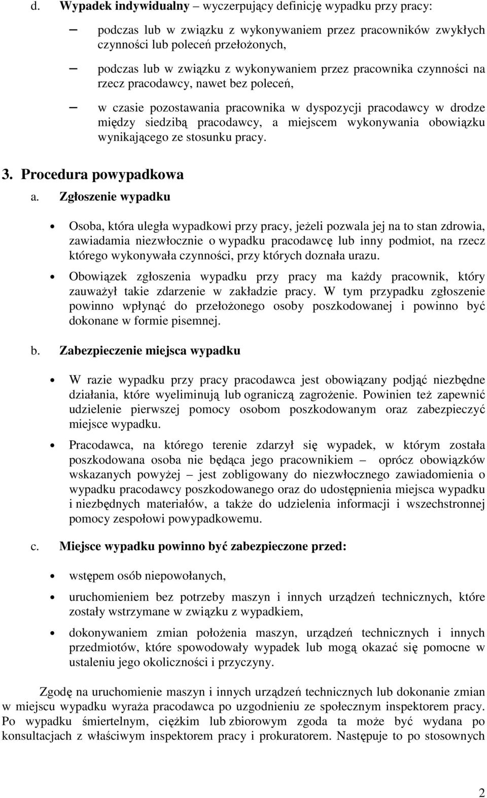 pracodawcy, nawet bez poleceń, w czasie pozostawania pracownika w dyspozycji pracodawcy w drodze między siedzibą pracodawcy, a 