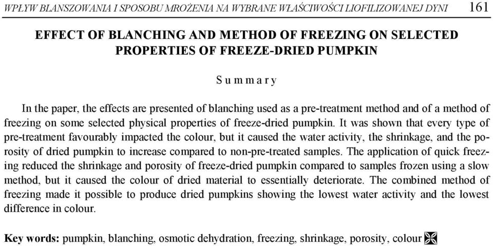 It ws shown tht every type of pre-tretment fvourbly impcted the colour, but it cused the wter ctivity, the shrinkge, nd the porosity of dried pumpkin to increse compred to non-pre-treted smples.