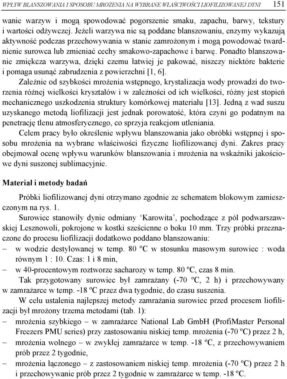 Pondto blnszownie zmiękcz wrzyw, dzięki czemu łtwiej je pkowć, niszczy niektóre bkterie i pomg usunąć zbrudzeni z powierzchni [1, 6].