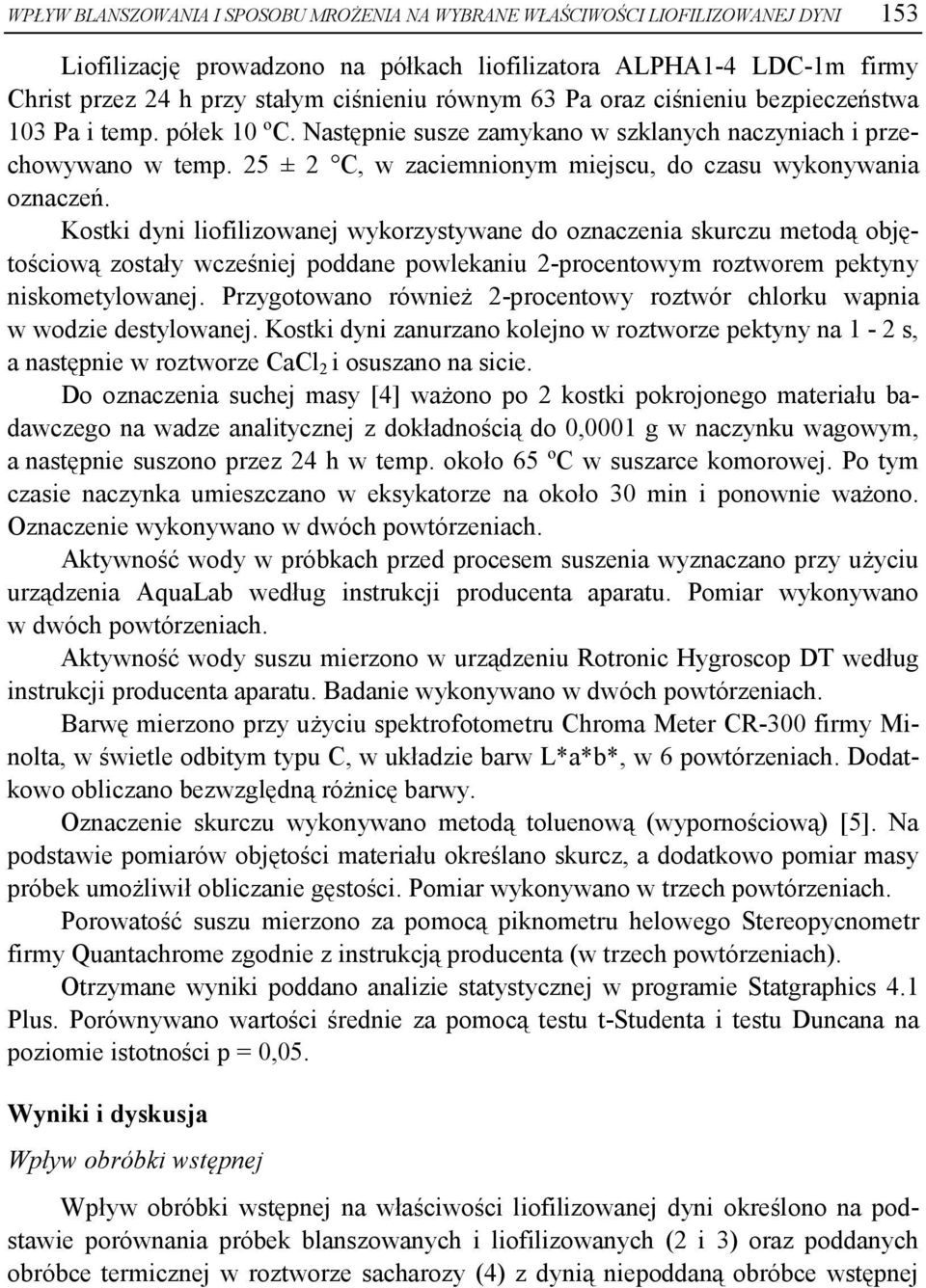 Kostki dyni liofilizownej wykorzystywne do oznczeni skurczu metodą objętościową zostły wcześniej poddne powlekniu 2-procentowym roztworem pektyny niskometylownej.