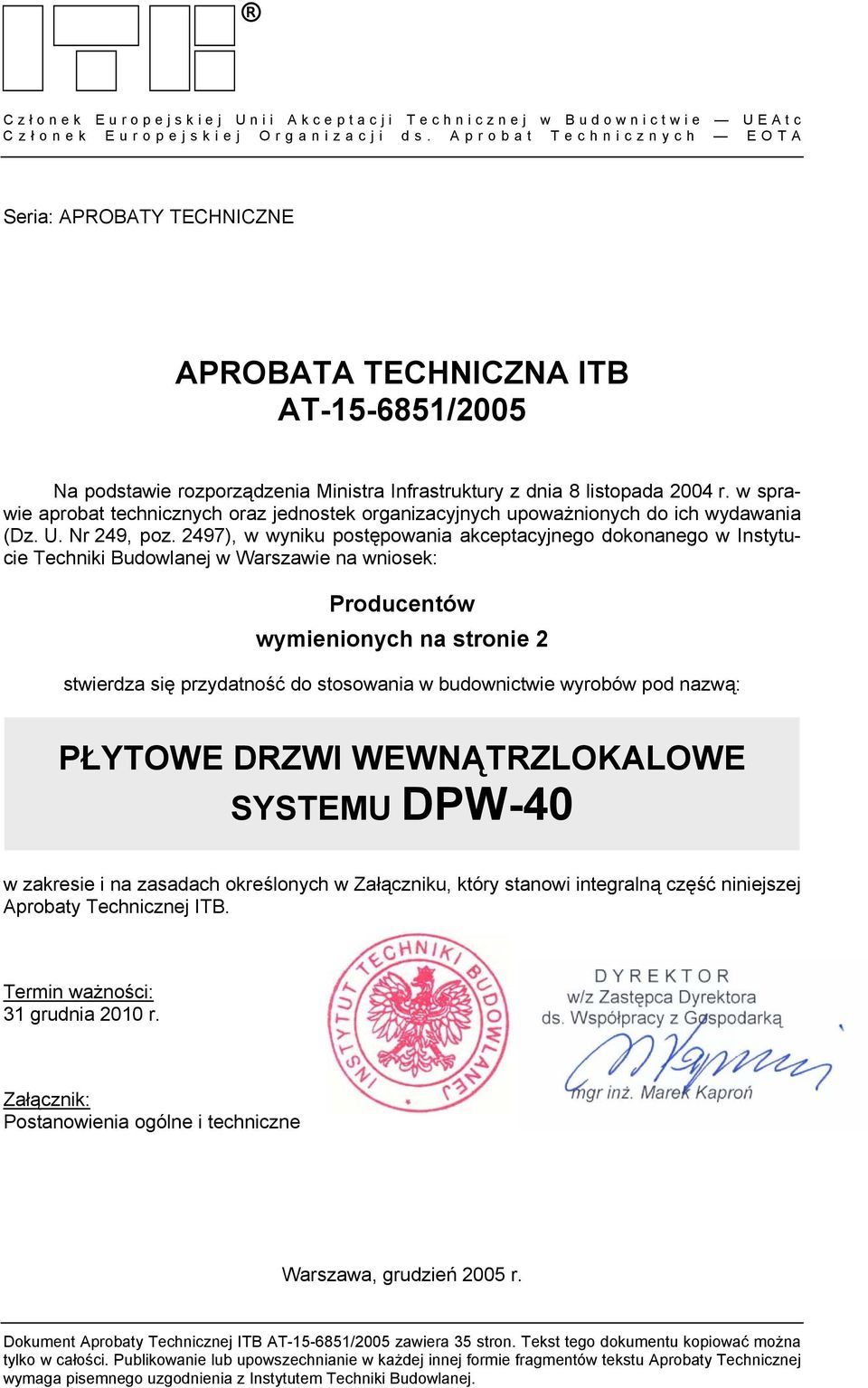 Aprobat Technicznych EOTA Seria: APROBATY TECHNICZNE APROBATA TECHNICZNA ITB AT-15-6851/2005 Na podstawie rozporządzenia Ministra Infrastruktury z dnia 8 listopada 2004 r.
