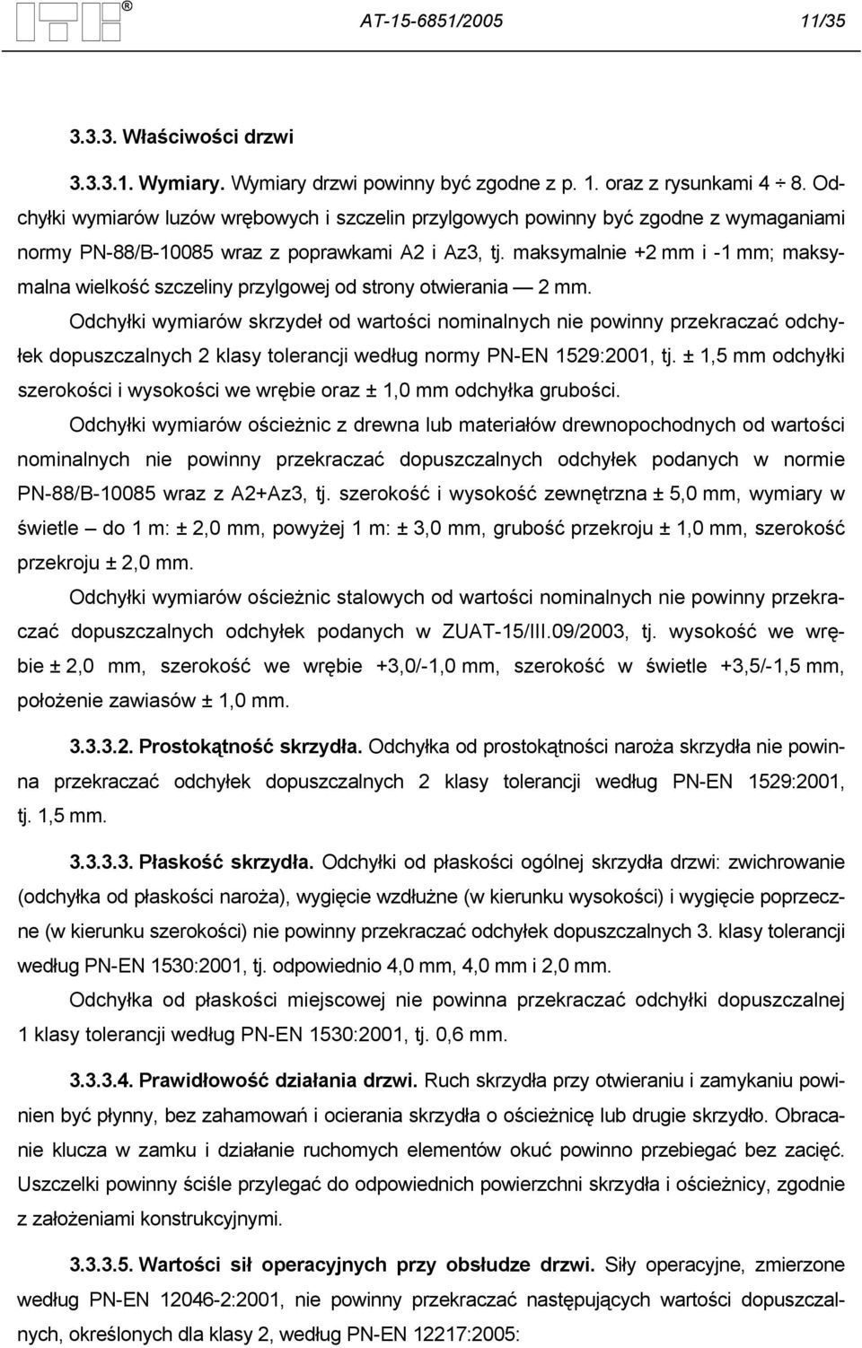 maksymalnie +2 mm i -1 mm; maksymalna wielkość szczeliny przylgowej od strony otwierania 2 mm.