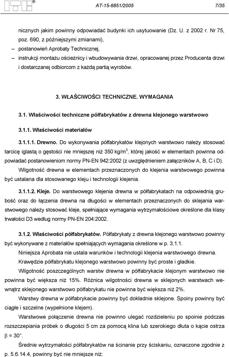 3. WŁAŚCIWOŚCI TECHNICZNE. WYMAGANIA 3.1. Właściwości techniczne półfabrykatów z drewna klejonego warstwowo 3.1.1. Właściwości materiałów 3.1.1.1. Drewno.