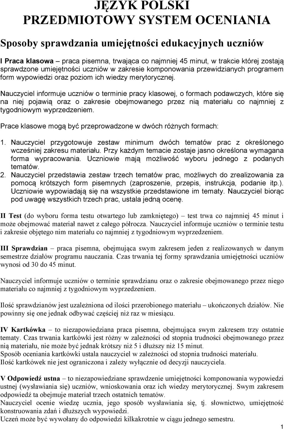 Nauczyciel informuje uczniów o terminie pracy klasowej, o formach podawczych, które się na niej pojawią oraz o zakresie obejmowanego przez nią materiału co najmniej z tygodniowym wyprzedzeniem.
