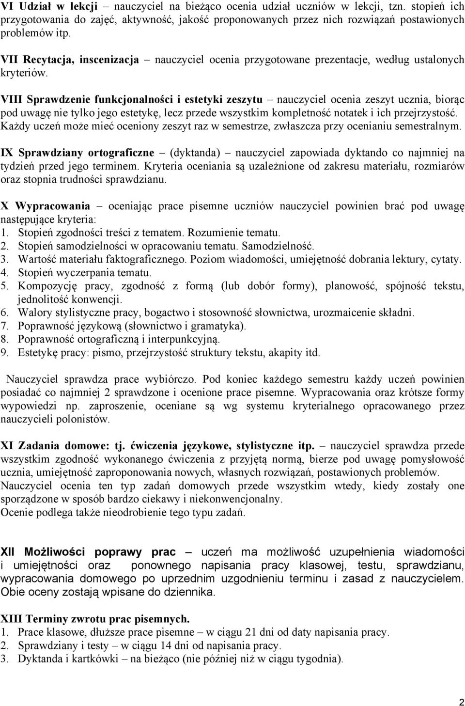 VIII Sprawdzenie funkcjonalności i estetyki zeszytu nauczyciel ocenia zeszyt ucznia, biorąc pod uwagę nie tylko jego estetykę, lecz przede wszystkim kompletność notatek i ich przejrzystość.