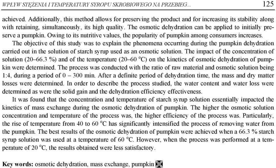 The osmotic dehydration can be applied to initially preserve a pumpkin. Owing to its nutritive values, the popularity of pumpkin among consumers increases.