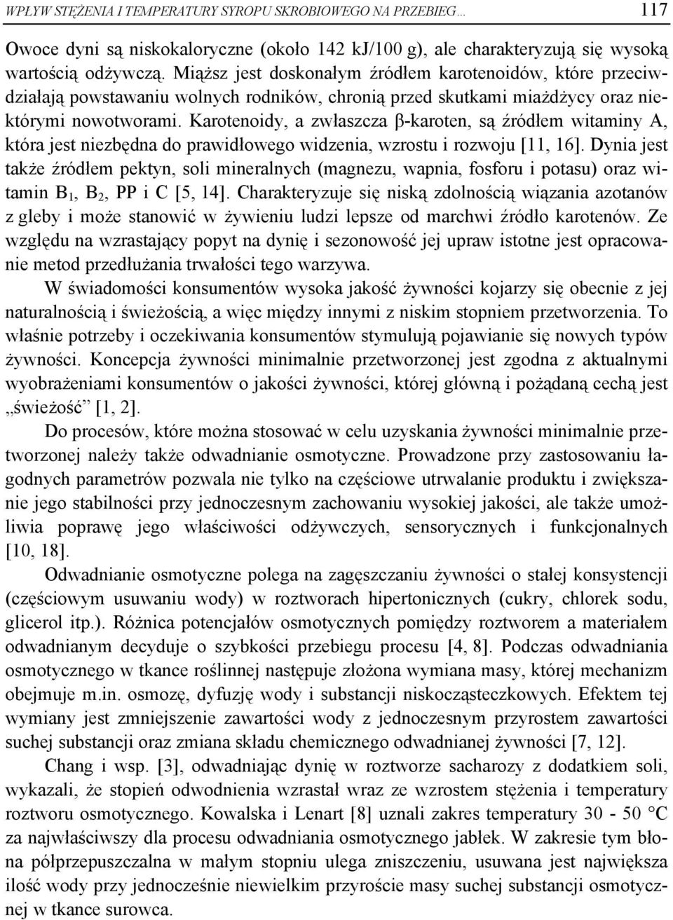 Karotenoidy, a zwłaszcza β-karoten, są źródłem witaminy A, która jest niezbędna do prawidłowego widzenia, wzrostu i rozwoju [11, 16].