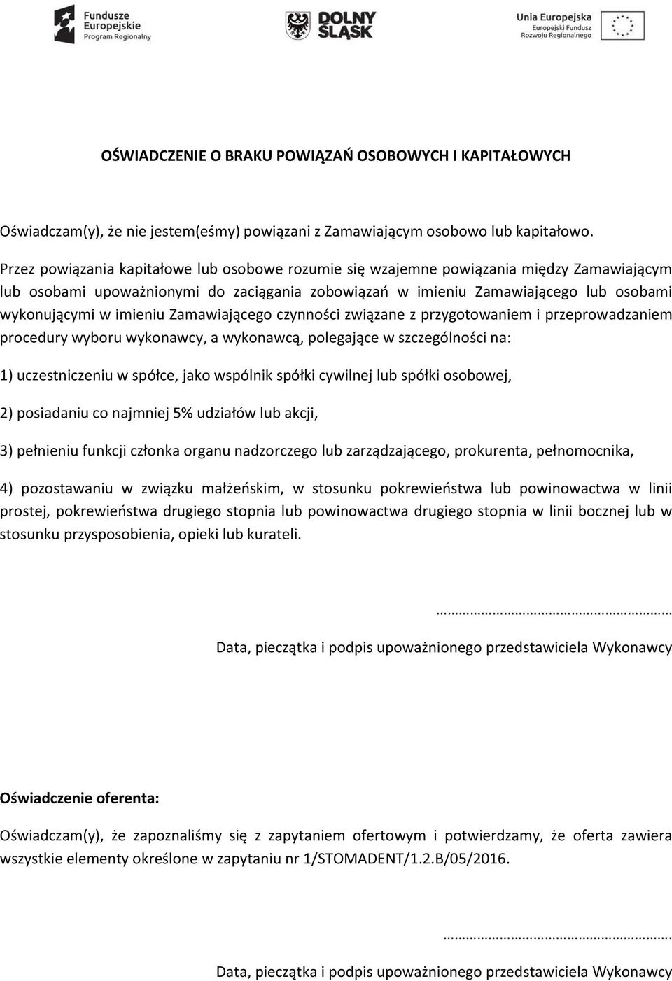 imieniu Zamawiającego czynności związane z przygotowaniem i przeprowadzaniem procedury wyboru wykonawcy, a wykonawcą, polegające w szczególności na: 1) uczestniczeniu w spółce, jako wspólnik spółki