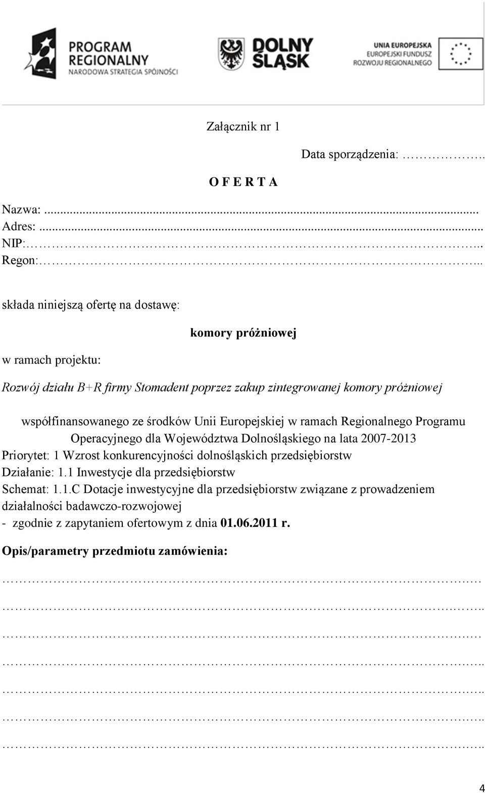 ze środków Unii Europejskiej w ramach Regionalnego Programu Operacyjnego dla Województwa Dolnośląskiego na lata 2007-2013 Priorytet: 1 Wzrost konkurencyjności dolnośląskich