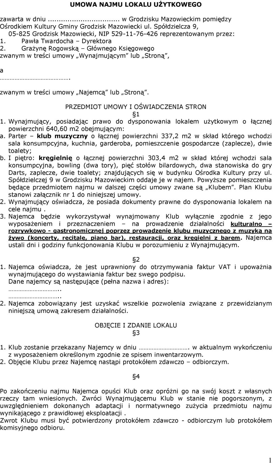Grażynę Rogowską Głównego Księgowego zwanym w treści umowy Wynajmującym lub Stroną, a. zwanym w treści umowy Najemcą lub Stroną. PRZEDMIOT UMOWY I OŚWIADCZENIA STRON 1 1.