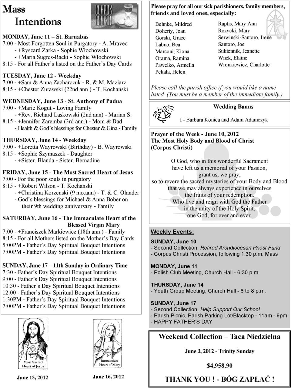 - R. & M. Maziarz 8:15 - +Chester Zurawski (22nd ann.) - T. Kochanski WEDNESDAY, June 13 - St. Anthony of Padua 7:00 - +Marie Kogut - Loving Family - +Rev. Richard Laskowski (2nd ann) - Marian S.