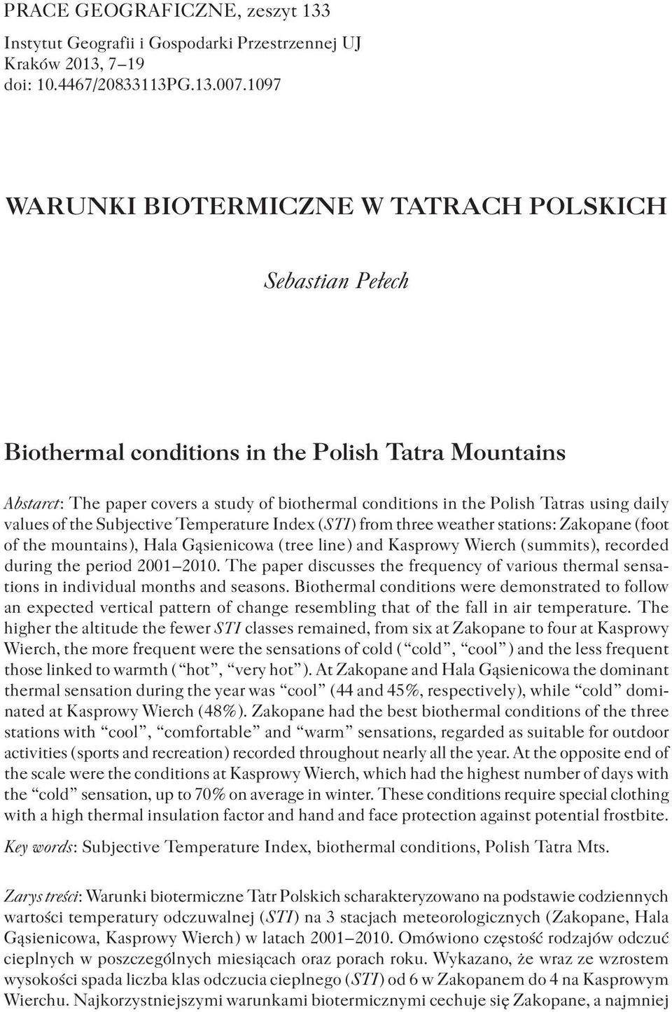 using daily values of the Subjective Temperature Index ( S T I ) from three weather stations : Zakopane ( foot of the mountains ), Hala Gąsienicowa ( tree line ) and Kasprowy Wierch ( summits ),