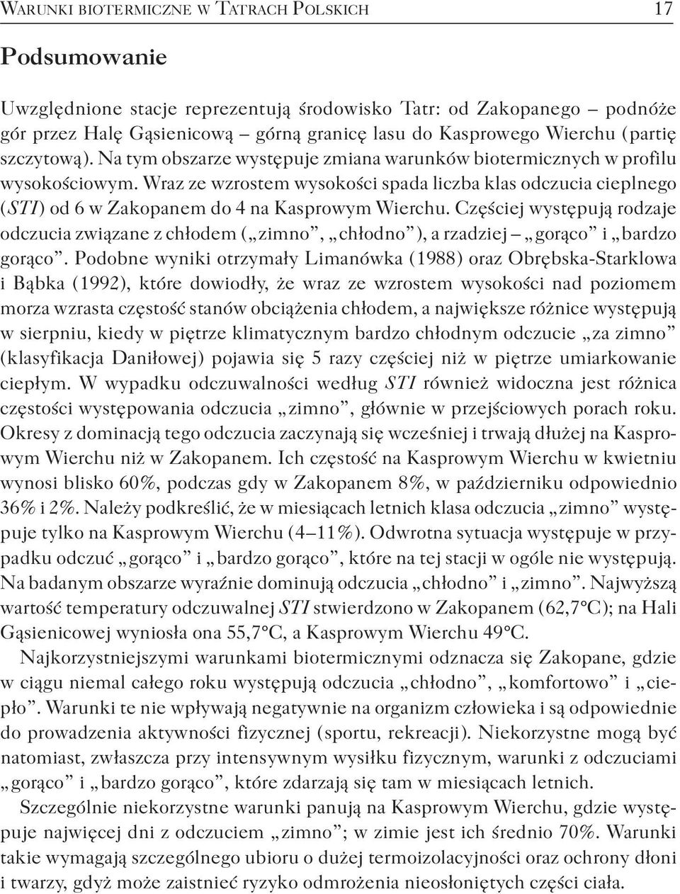 Wraz ze wzrostem wysokości spada liczba klas odczucia cieplnego ( STI ) od 6 w Zakopanem do 4 na Kasprowym Wierchu.
