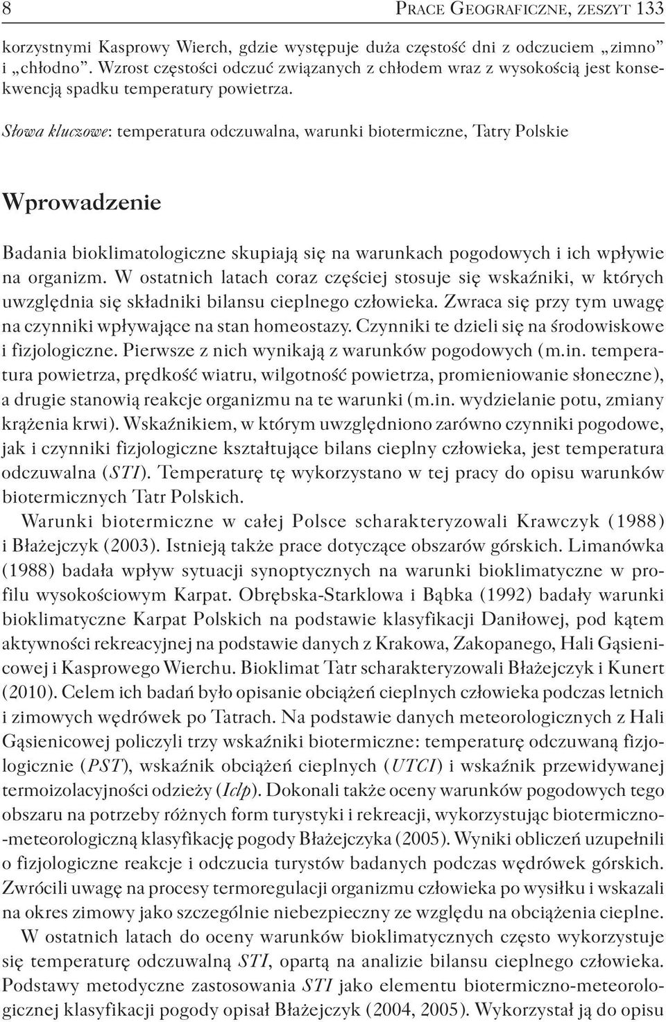 Słowa kluczowe : temperatura odczuwalna, warunki biotermiczne, Tatry Polskie Wprowadzenie Badania bioklimatologiczne skupiają się na warunkach pogodowych i ich wpływie na organizm.