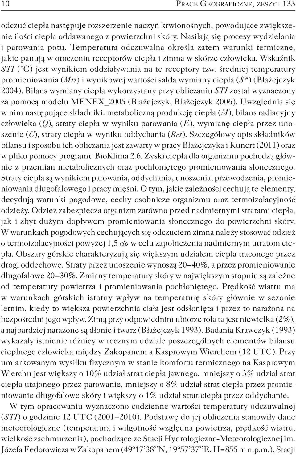 Wskaźnik S T I ( C ) jest wynikiem oddziaływania na te receptory tzw. średniej temperatury promieniowania ( Mrt ) i wynikowej wartości salda wymiany ciepła ( S* ) ( Błażejczyk 2004 ).