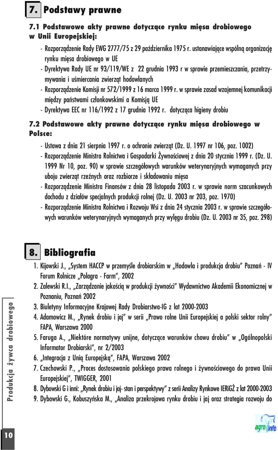 Rozporządzenie Komisji nr 572/1999 z 16 marca 1999 r. w sprawie zasad wzajemnej komunikacji między państwami członkowskimi a Komisją UE Dyrektywa EEC nr 116/1992 z 17 grudnia 1992 r.