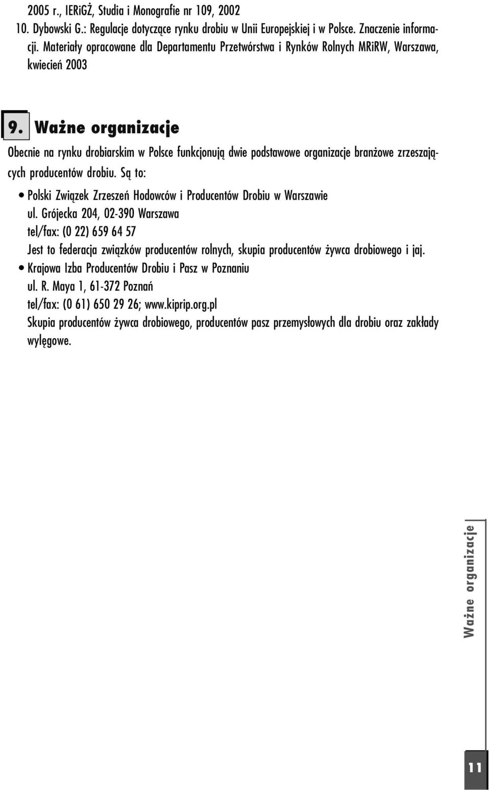 Ważne organizacje Obecnie na rynku drobiarskim w Polsce funkcjonują dwie podstawowe organizacje branżowe zrzeszają cych producentów drobiu.