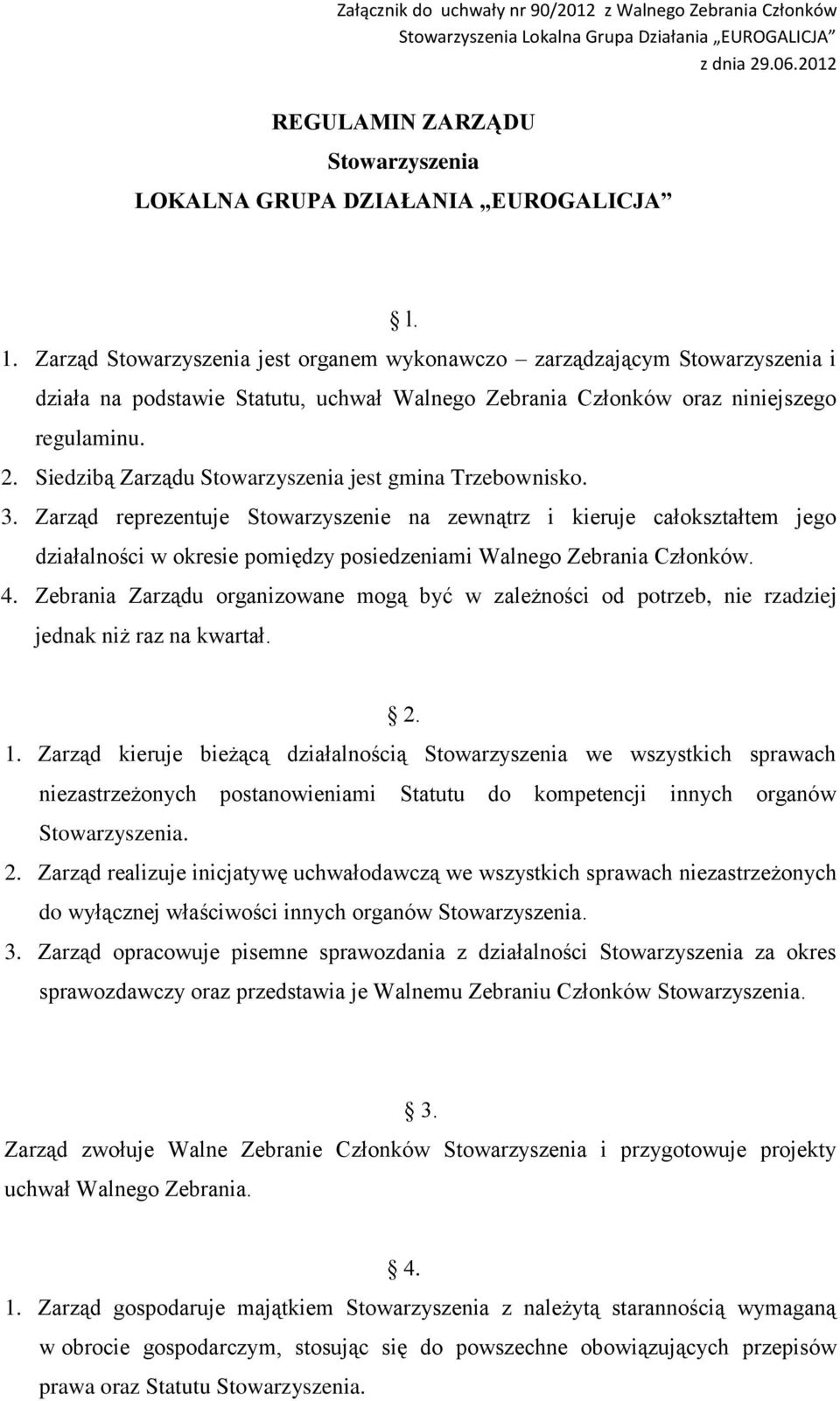 Siedzibą Zarządu Stowarzyszenia jest gmina Trzebownisko. 3.