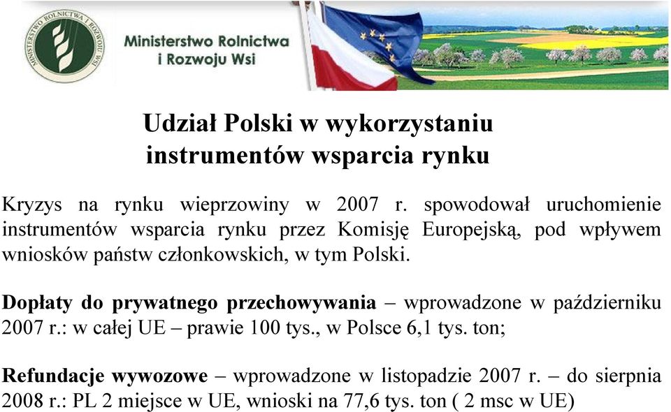 w tym Polski. Dopłaty do prywatnego przechowywania wprowadzone w październiku 2007 r.: w całej UE prawie 100 tys.