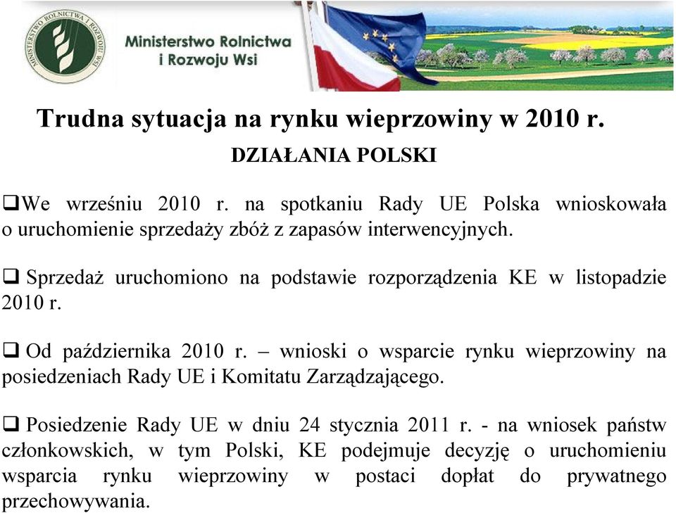 q Sprzedaż uruchomiono na podstawie rozporządzenia KE w listopadzie 2010 r. q Od października 2010 r.