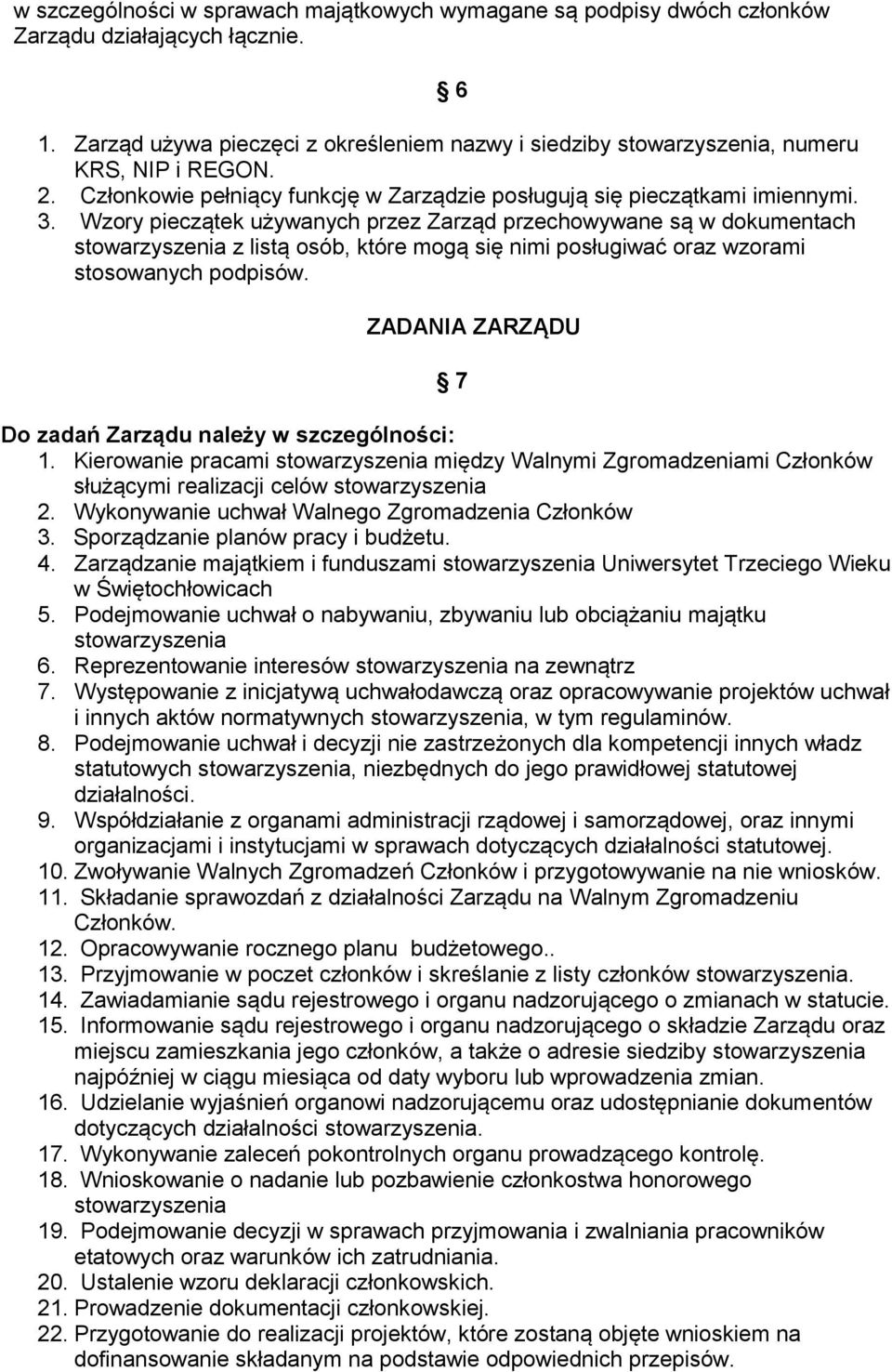 Wzory pieczątek używanych przez Zarząd przechowywane są w dokumentach z listą osób, które mogą się nimi posługiwać oraz wzorami stosowanych podpisów.