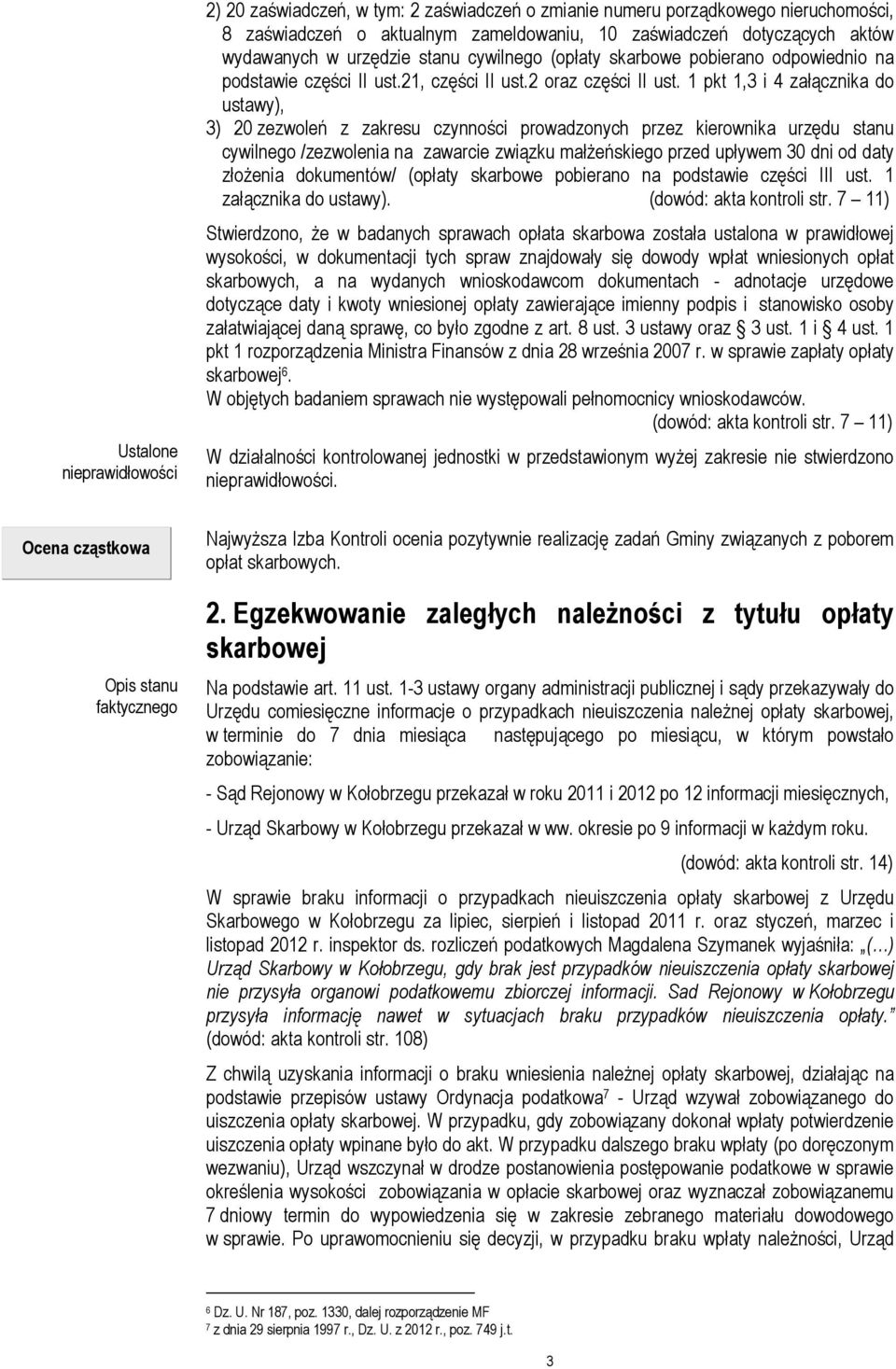 1 pkt 1,3 i 4 załącznika do ustawy), 3) 20 zezwoleń z zakresu czynności prowadzonych przez kierownika urzędu stanu cywilnego /zezwolenia na zawarcie związku małŝeńskiego przed upływem 30 dni od daty